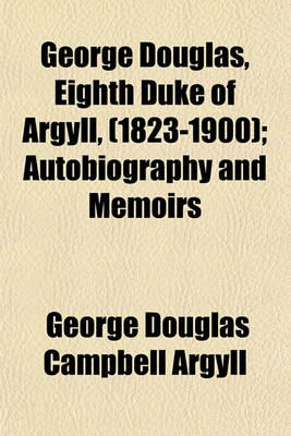 Book cover for George Douglas, Eighth Duke of Argyll (1823-1900) Volume 2; Autobiography and Memoirs