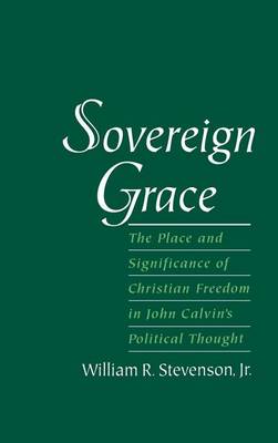 Book cover for Sovereign Grace: The Place and Significance of Christian Freedom in John Calvin's Political Thought