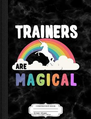 Book cover for Trainers Are Magical Composition Notebook