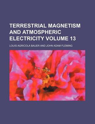 Book cover for Terrestrial Magnetism and Atmospheric Electricity Volume 13