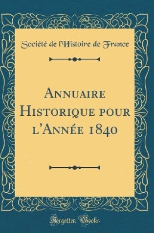 Cover of Annuaire Historique Pour l'Annee 1840 (Classic Reprint)