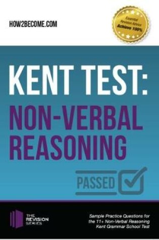 Cover of Kent Test: Non-Verbal Reasoning - Guidance and Sample Questions and Answers for the 11+ Non-Verbal Reasoning Kent Test