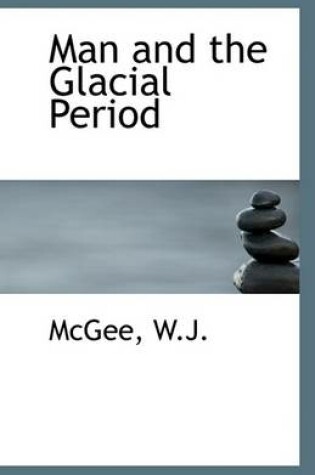 Cover of Man and the Glacial Period