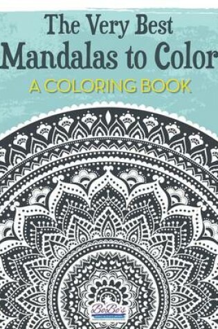 Cover of The Very Best Mandalas to Color, a Coloring Book