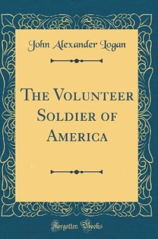 Cover of The Volunteer Soldier of America (Classic Reprint)