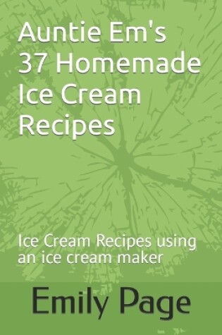 Cover of Auntie Em's 37 Homemade Ice Cream Recipes