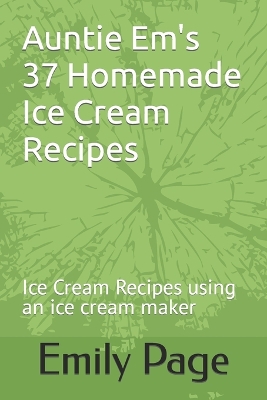 Book cover for Auntie Em's 37 Homemade Ice Cream Recipes