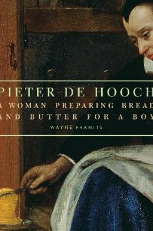 Cover of Pieter de Hooch – A Woman Preparing Bread and Butter for a Boy