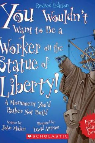 Cover of You Wouldn't Want to Be a Worker on the Statue of Liberty! (Revised Edition) (You Wouldn't Want To... American History)