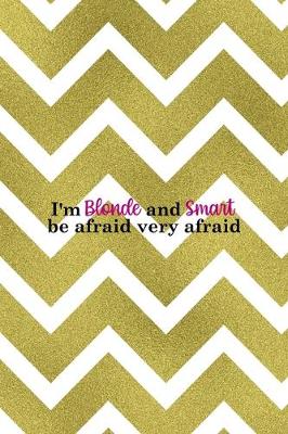 Book cover for I'm Blonde And Smart Be Afraid Very Afraid