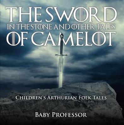 Book cover for The Sword in the Stone and Other Tales of Camelot Children's Arthurian Folk Tales