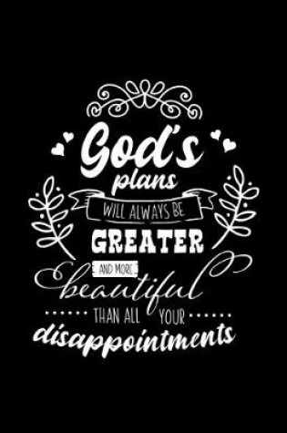 Cover of God's plans will always be Greater and more beautiful than all your disappointments