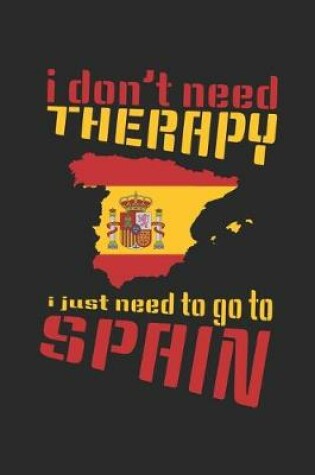 Cover of I don't need Therapy i just need to go to Spain