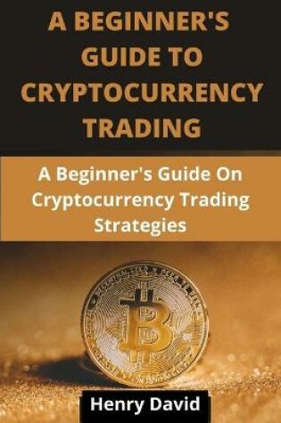 Cover of A Beginner's Guide to Cryptocurrency Trading