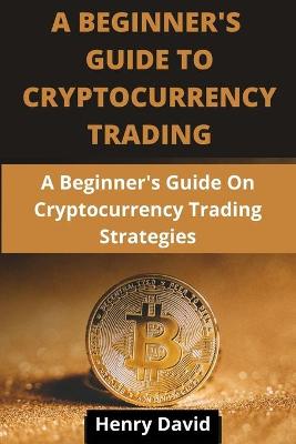 Book cover for A Beginner's Guide to Cryptocurrency Trading