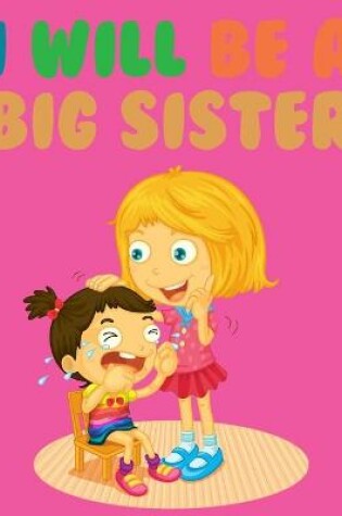 Cover of I Will Be A Big Sister