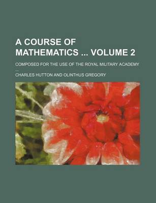 Book cover for A Course of Mathematics Volume 2; Composed for the Use of the Royal Military Academy