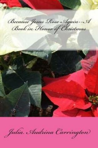 Cover of Because Jesus Rose Again--A Book in Honor of Christmas
