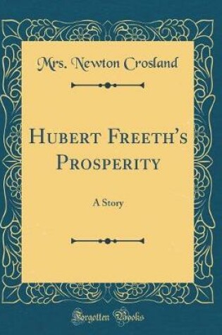 Cover of Hubert Freeth's Prosperity: A Story (Classic Reprint)