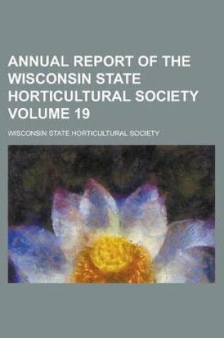 Cover of Annual Report of the Wisconsin State Horticultural Society Volume 19