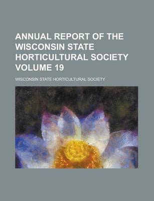 Book cover for Annual Report of the Wisconsin State Horticultural Society Volume 19