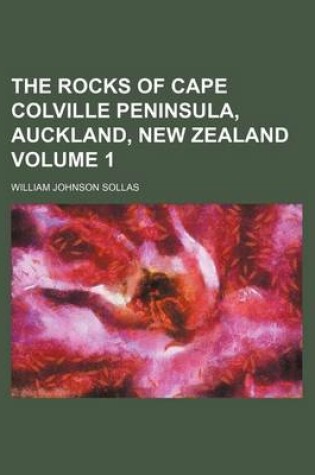 Cover of The Rocks of Cape Colville Peninsula, Auckland, New Zealand Volume 1