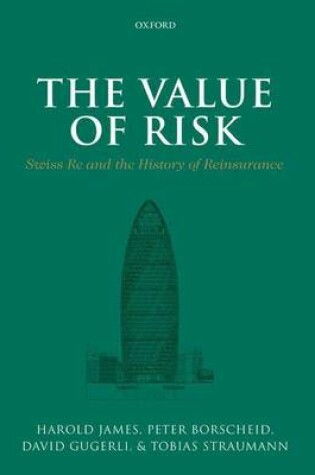 Cover of The Value of Risk: Swiss Re and the History of Reinsurance