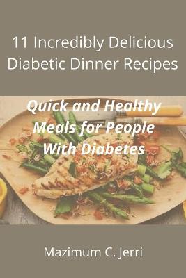 Book cover for 11 Incredibly Delicious Diabetic Dinner Recipes