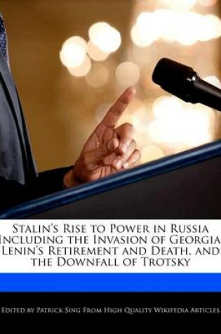 Cover of Stalin's Rise to Power in Russia Including the Invasion of Georgia, Lenin's Retirement and Death, and the Downfall of Trotsky