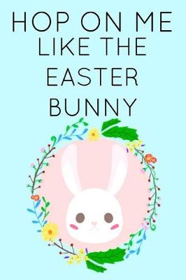 Book cover for Hop on Me Like the Easter Bunny