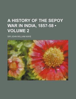 Book cover for A History of the Sepoy War in India, 1857-58 (Volume 2)