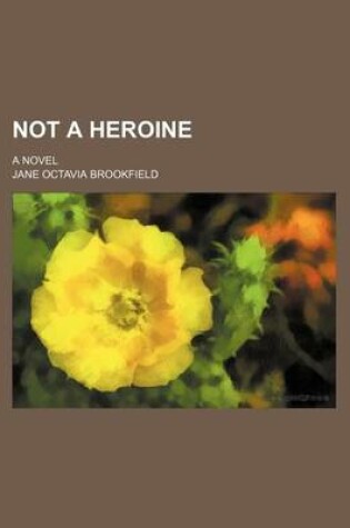 Cover of Not a Heroine; A Novel