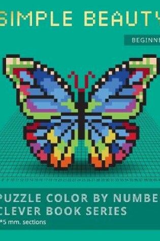 Cover of Puzzle Color by Number Clever Book Series. Simple Beauty.