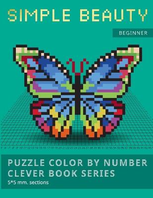 Book cover for Puzzle Color by Number Clever Book Series. Simple Beauty.