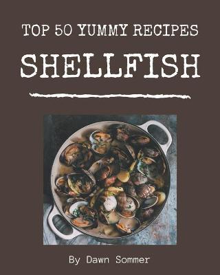 Book cover for Top 50 Yummy Shellfish Recipes