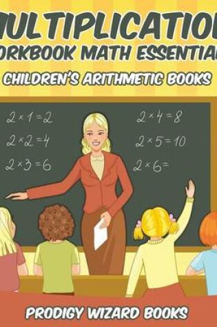 Cover of Multiplication Workbook Math Essentials Children's Arithmetic Books
