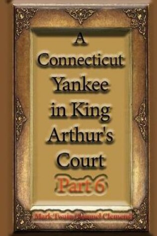 Cover of A Connecticut Yankee in King Arthur's Court, Part 6
