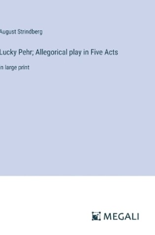 Cover of Lucky Pehr; Allegorical play in Five Acts