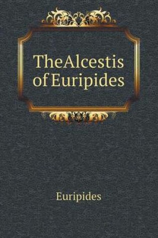 Cover of TheAlcestis of Euripides