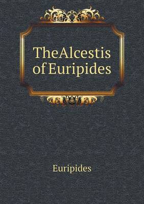 Book cover for TheAlcestis of Euripides