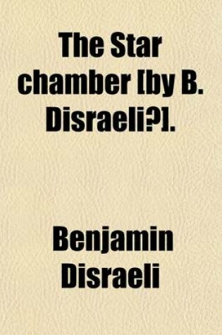 Cover of The Star Chamber [By B. Disraeli?].