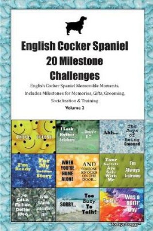 Cover of English Cocker Spaniel 20 Milestone Challenges English Cocker Spaniel Memorable Moments.Includes Milestones for Memories, Gifts, Grooming, Socialization & Training Volume 2