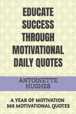 Book cover for Educate Success Through Motivational Daily Quotes