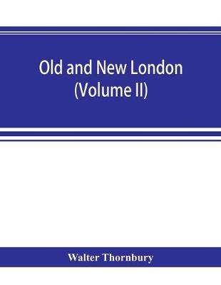 Book cover for Old and new London; a narrative of its history, its people, and its places (Volume II)