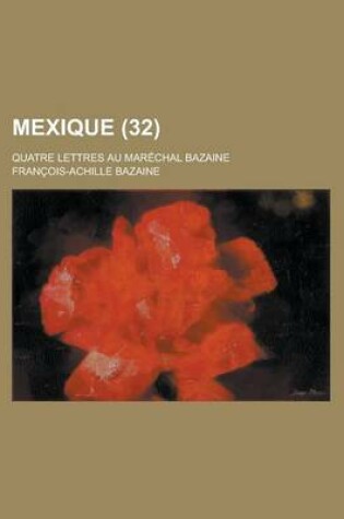 Cover of Mexique; Quatre Lettres Au Marechal Bazaine (32)