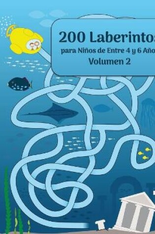 Cover of 200 Laberintos para Ninos de Entre 4 y 6 Anos Volumen 2