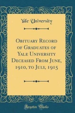 Cover of Obituary Record of Graduates of Yale University Deceased from June, 1910, to July, 1915 (Classic Reprint)