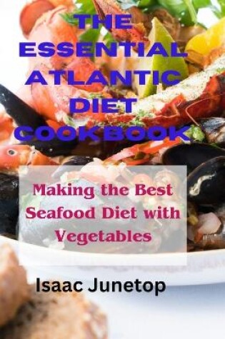 Cover of The Essential Atlantic Diet Cookbook