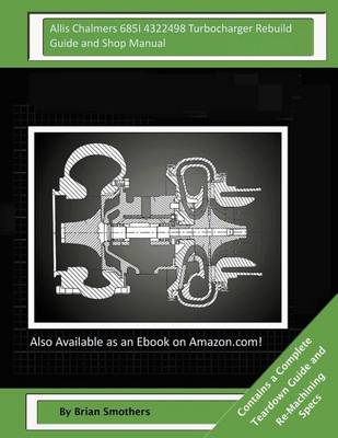 Book cover for Allis Chalmers 685I 4322498 Turbocharger Rebuild Guide and Shop Manual