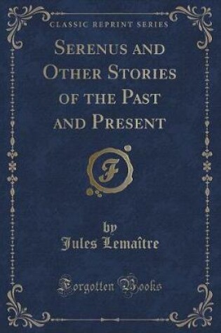 Cover of Serenus and Other Stories of the Past and Present (Classic Reprint)
